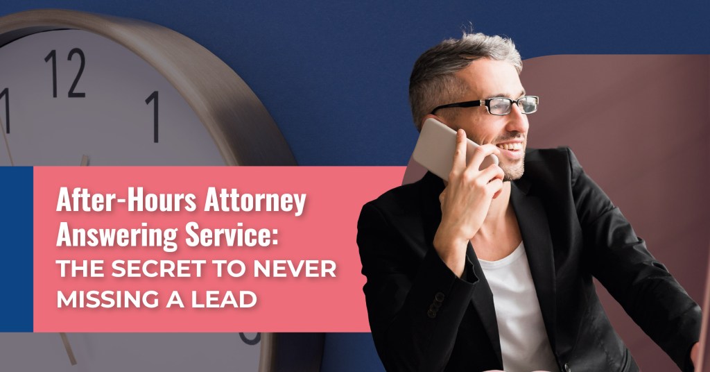 Smiling attorney on a phone call after hours with a large clock in the background; banner reads “After-Hours Attorney Answering Service: The Secret to Never Missing a Lead.”