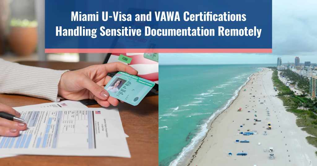 Secure, trauma-informed remote preparation of U-Visa and VAWA immigration cases for Miami law firms